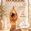 Femme pratiquant le yoga dans un cadre apaisant pendant 10 minutes